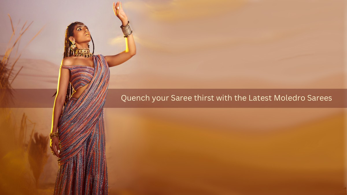 Quench your Saree Thirst with the Latest Moledro&nbsp;Sarees